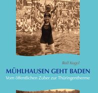 Link zur Buchbestellung "Mühlhausen geht baden: Vom öffentlichen Zuber zur Thüringentherme"